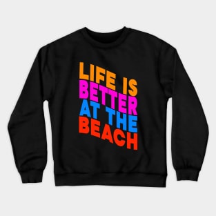 Life is better at the beach Crewneck Sweatshirt